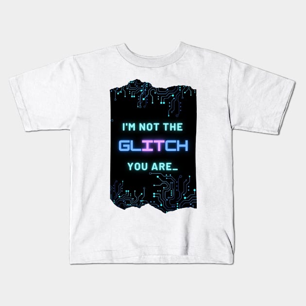 I'm Not The Glitch - Cyberpunk Reference Design Kids T-Shirt by ApexDesignsUnlimited